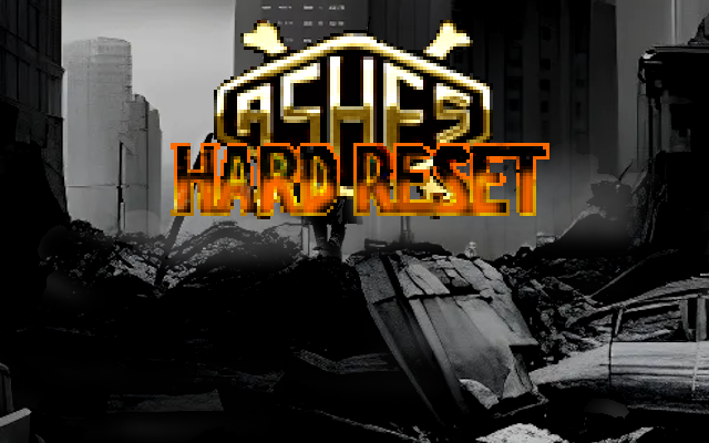 Ashes: Hard Reset